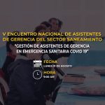 V ENCUENTRO NACIONAL DE ASISTENTES DE GERENCIA DEL SECTOR SANEAMIENTO "GESTIÓN DE ASISTENTES DE GERENCIA EN EMERGENCIA SANITARIA COVID 19"